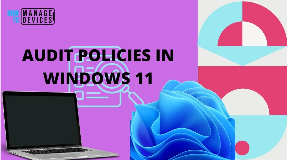 Configure Audit Policies for Windows 11 using GPO or Intune -Fig.1