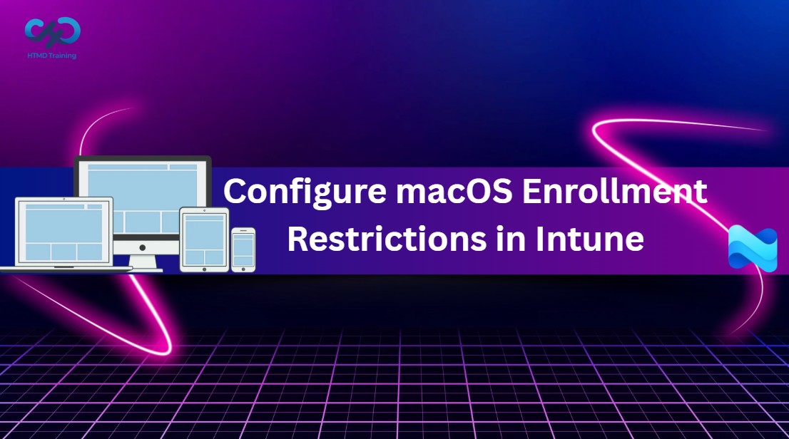 Configure macOS Enrollment Restrictions in Intune to Improve Device Control 1 Configure macOS Enrollment Restrictions in Intune to Improve Device Control 1
