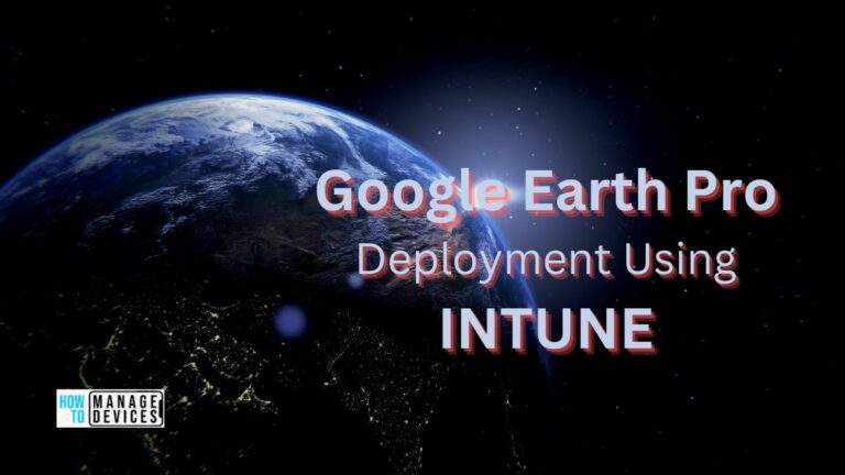 Installation of Google Earth Pro Using Intune