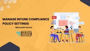 How To Manage Intune Compliance Policy Settings HTMD Blog