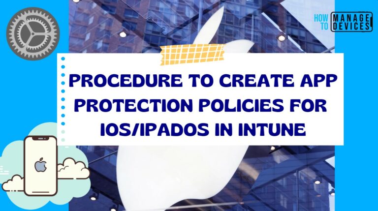 Step by Step procedure to create App Protection policies for iOS/iPadOS in Intune
