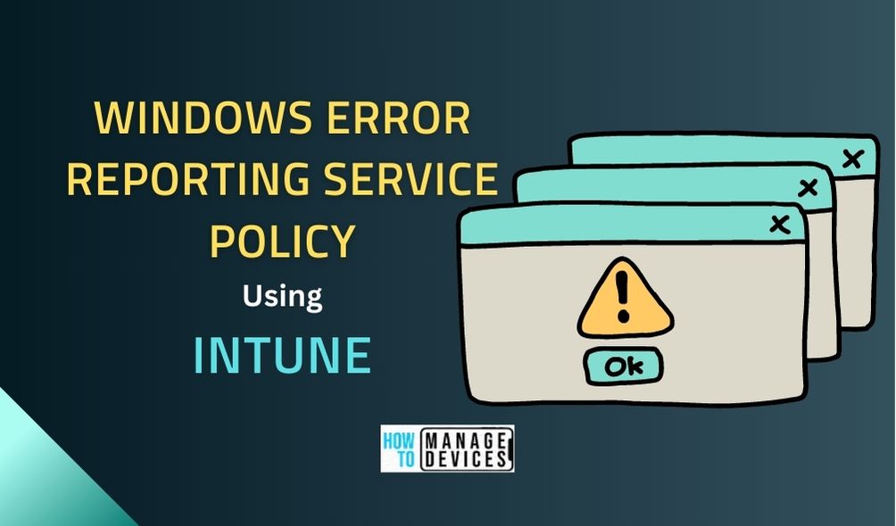 Windows Error Reporting Service Policy Using Intune HTMD Blog