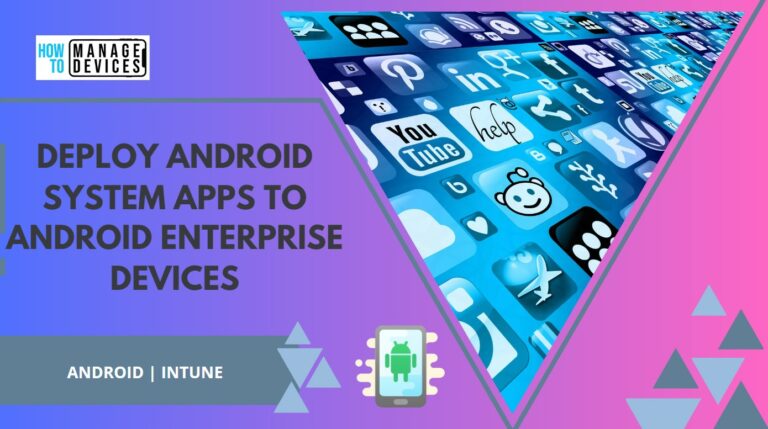 Deploying Android System Apps to Android Enterprise Devices