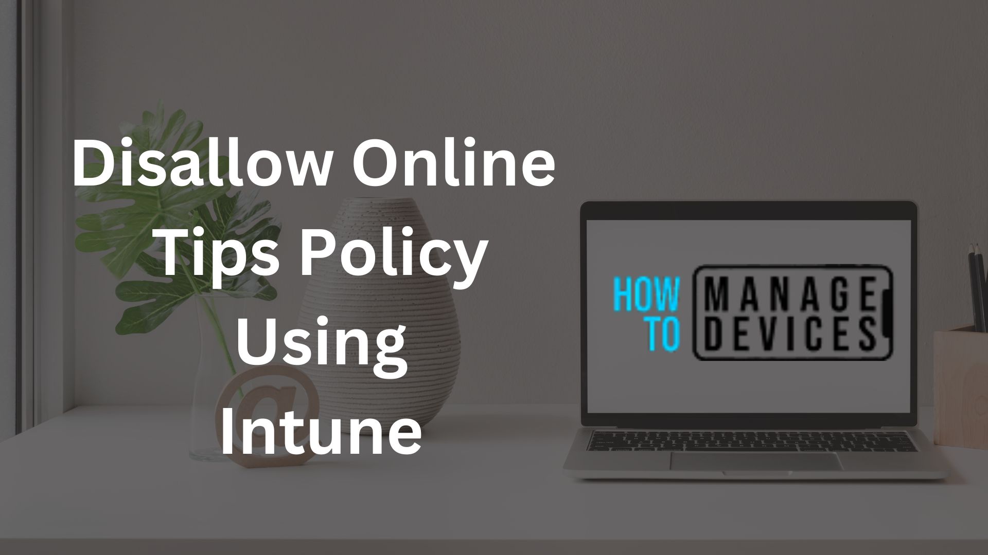 Disallow Online Tips Policy Using Intune