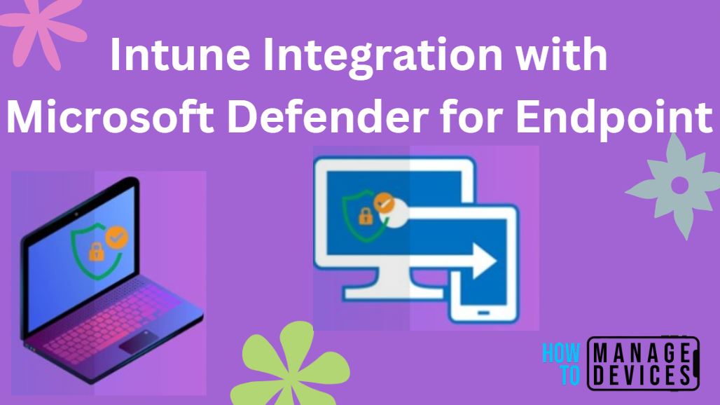 Intune Integration with Microsoft Defender for Endpoint 1 Intune Integration with Microsoft Defender for Endpoint