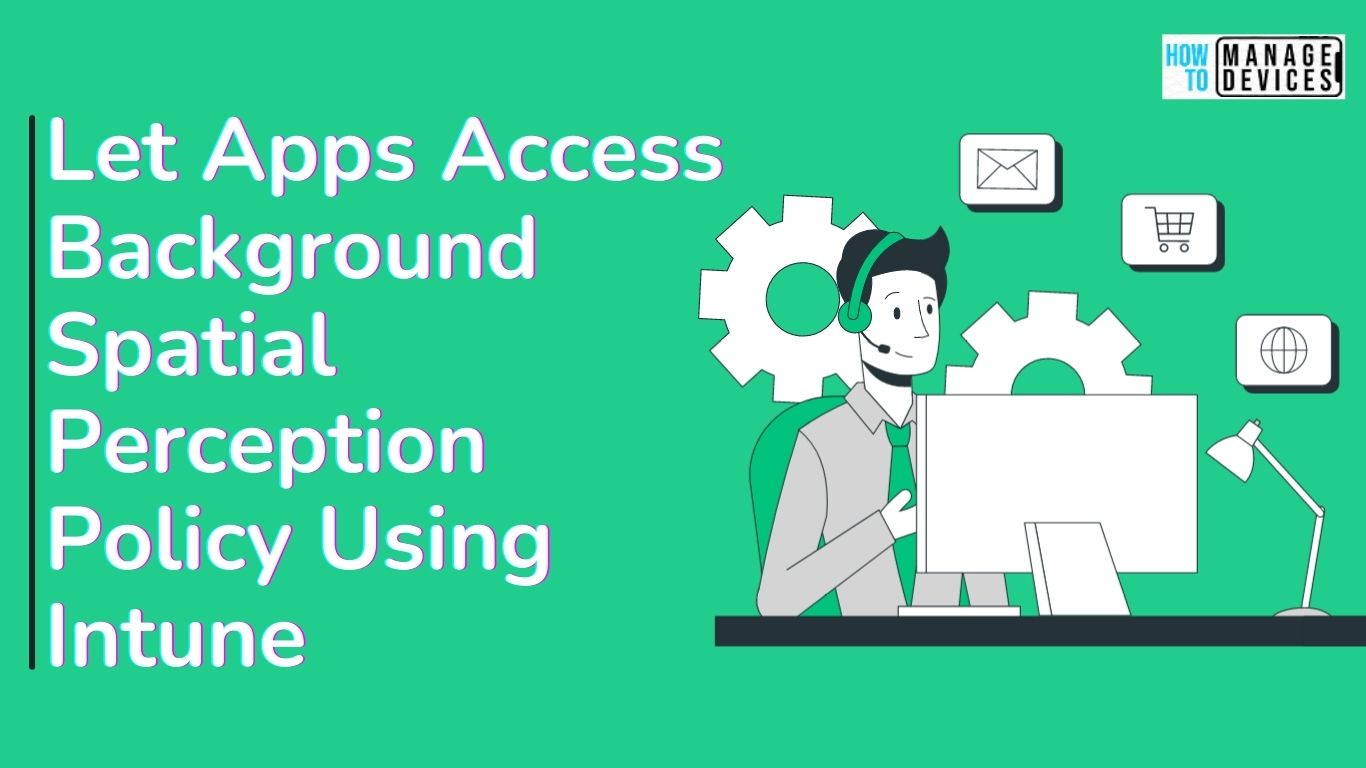 Let Apps Access Background Spatial Perception Policy Using Intune