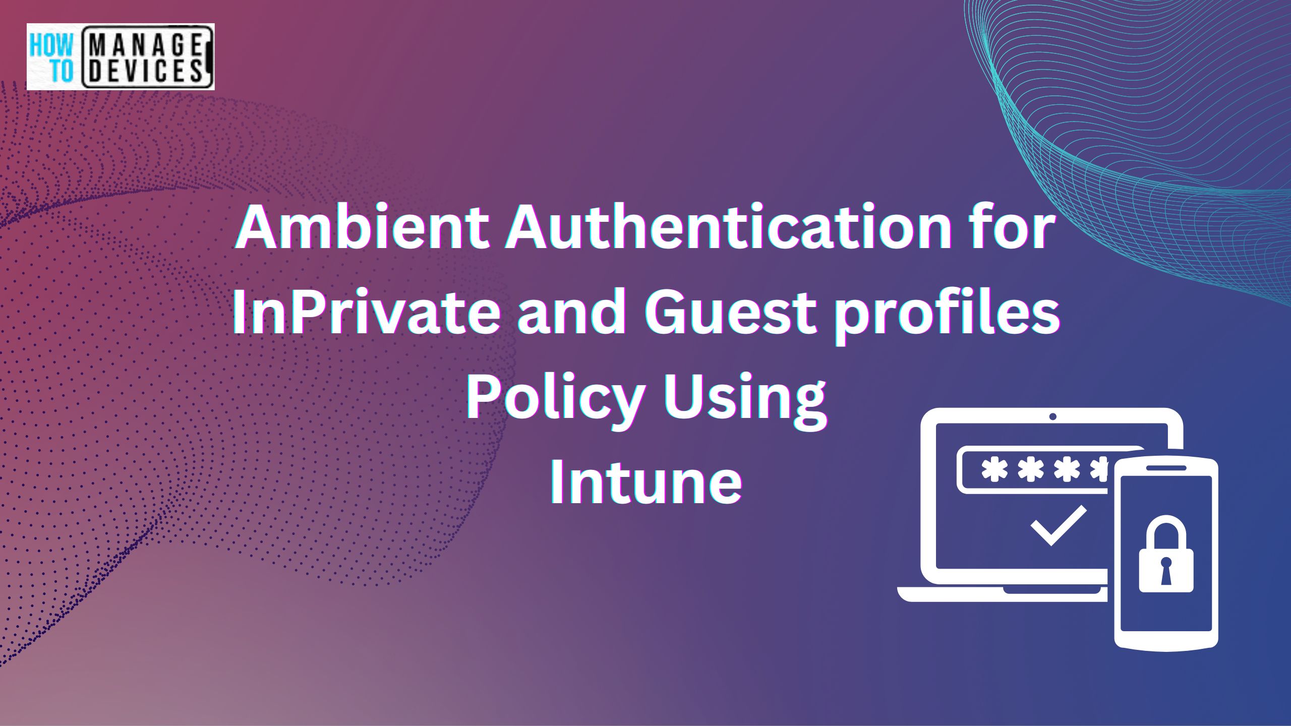 Ambient Authentication for InPrivate and Guest Profiles Policy Using Intune