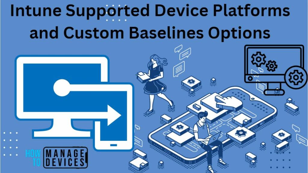 Async Custom Device Intune Supported Device Platforms And Custom Baselines Options HTMD Blog