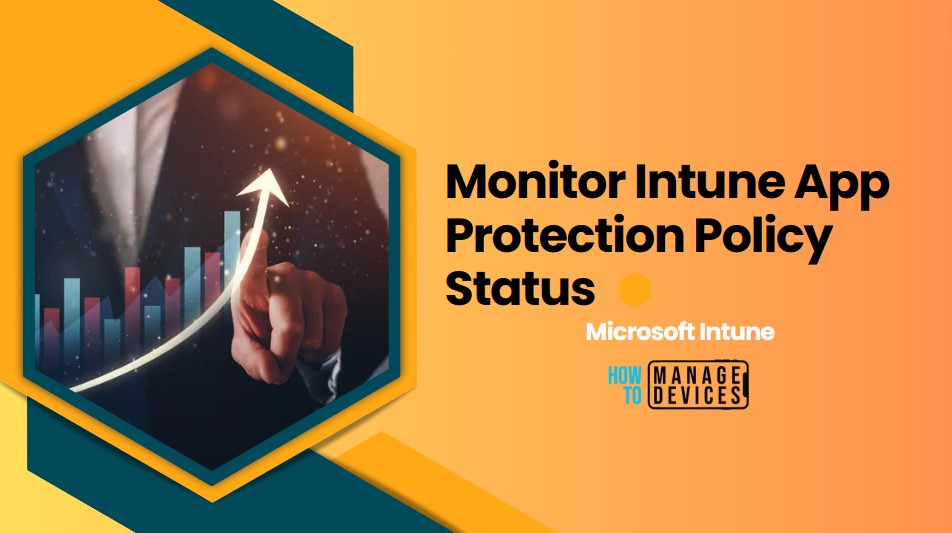 Monitor Intune App Protection Policy Status 1 Monitor Intune App Protection Policy Status