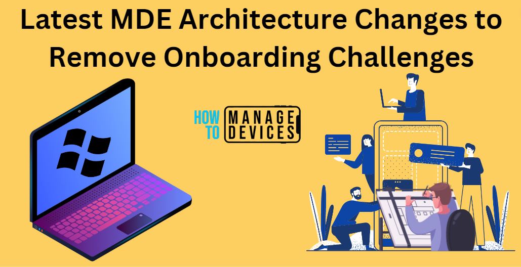Latest MDE Architecture changes to Remove Onboarding Challenges