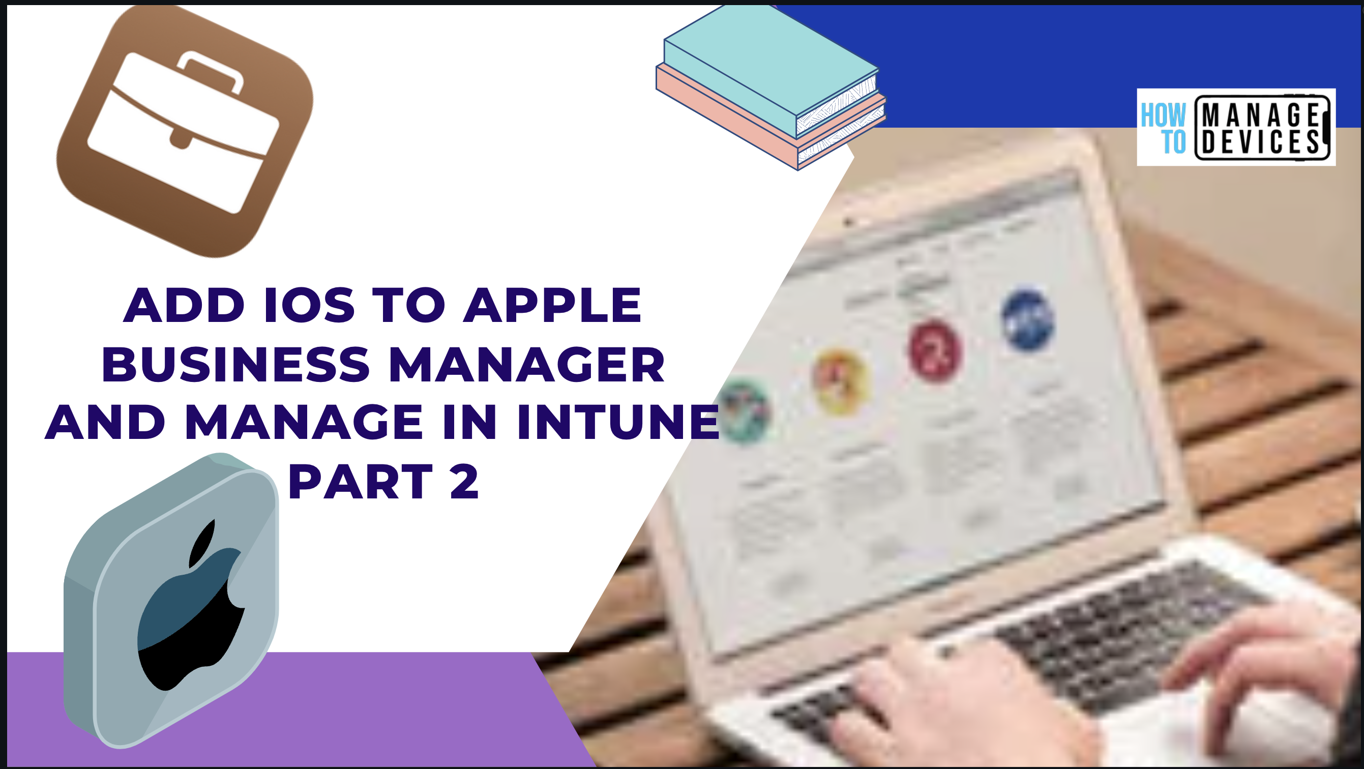 Simple Way To Add iPhones/iPads to Apple Business Manager and Manage in Intune - Part 2