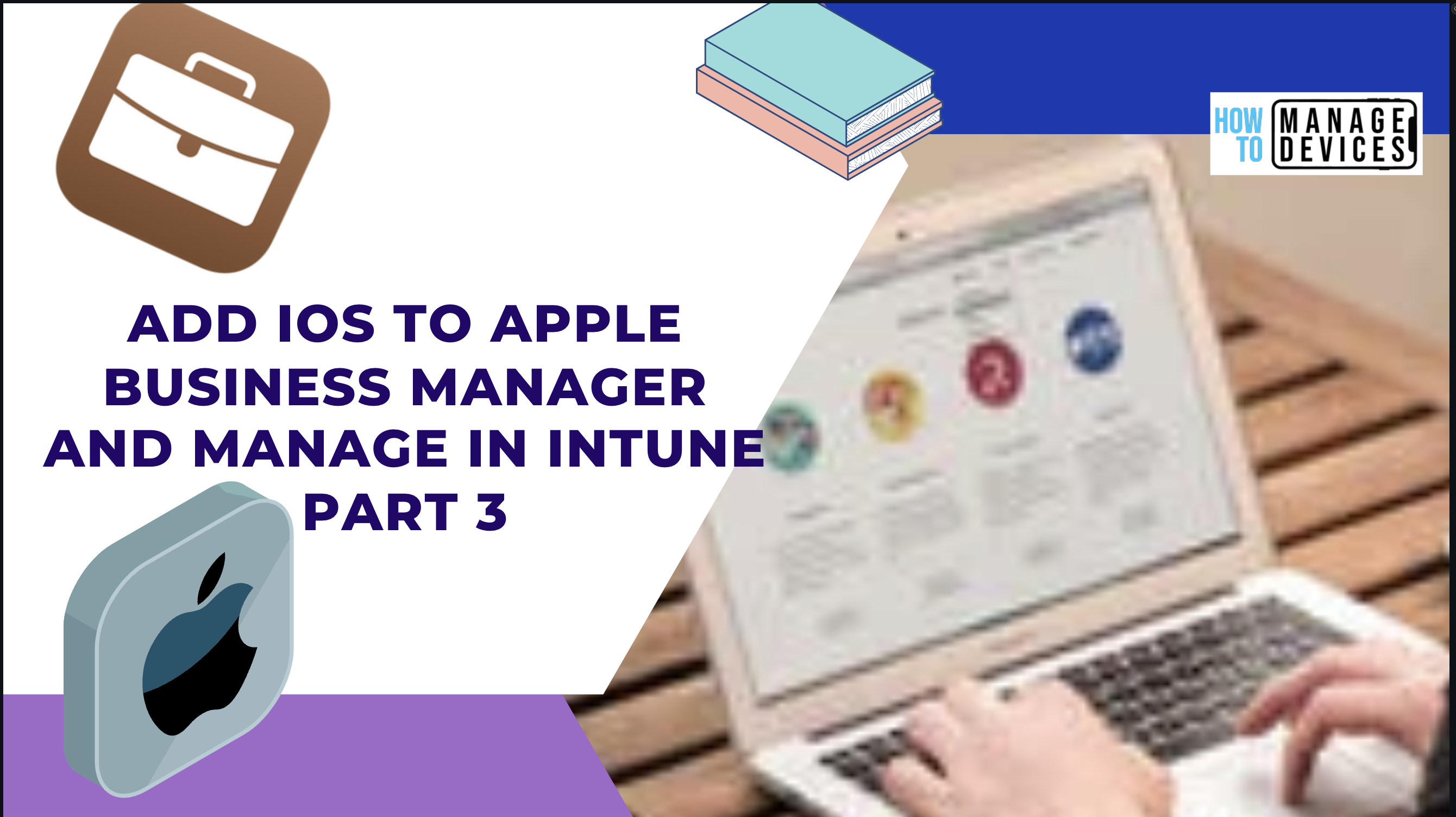 Simple Way to Add iOS to Apple Business Manager and Manage in Intune – Part 3