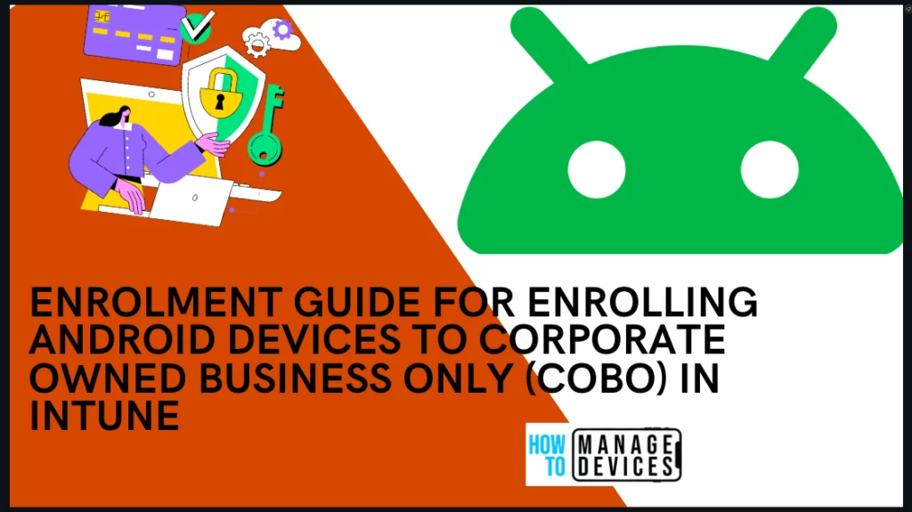 Enrolment Guide for Enrolling Android Devices to Corporate Owned Business Only in Intune