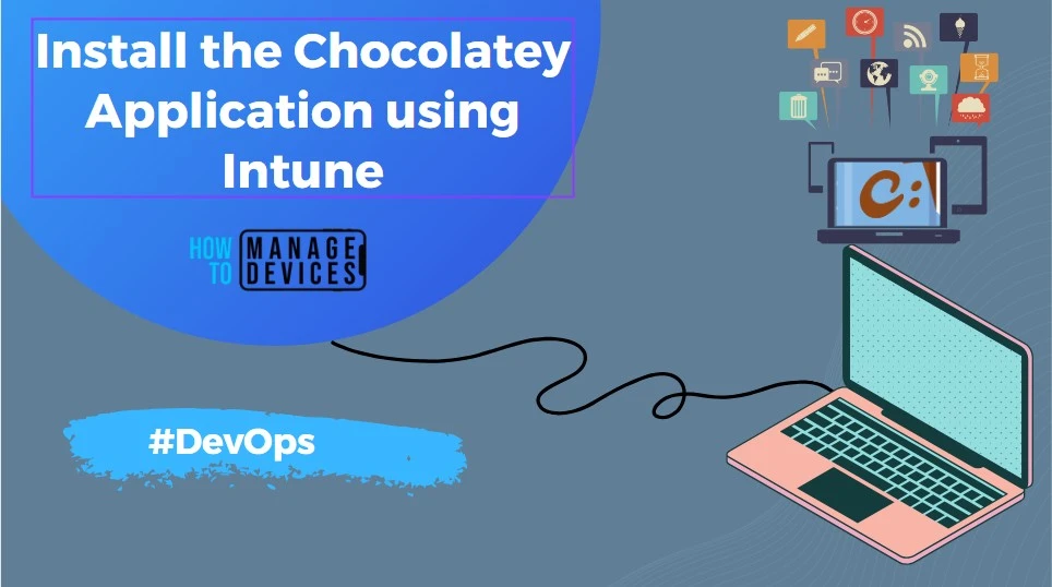 Best way to Install Chocolatey Application using Microsoft Intune Fig. 1