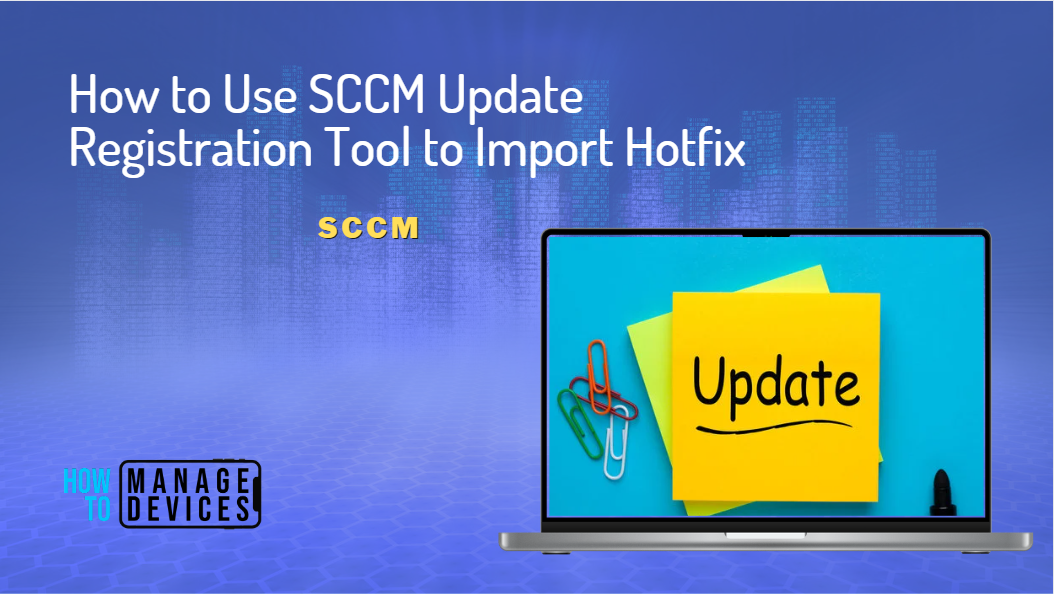 How To Use SCCM Update Registration Tool To Import Hotfix HTMD Blog
