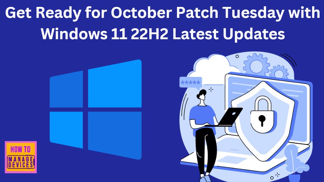 Get Ready For October Patch Tuesday With Windows 11 22H2 Latest Updates