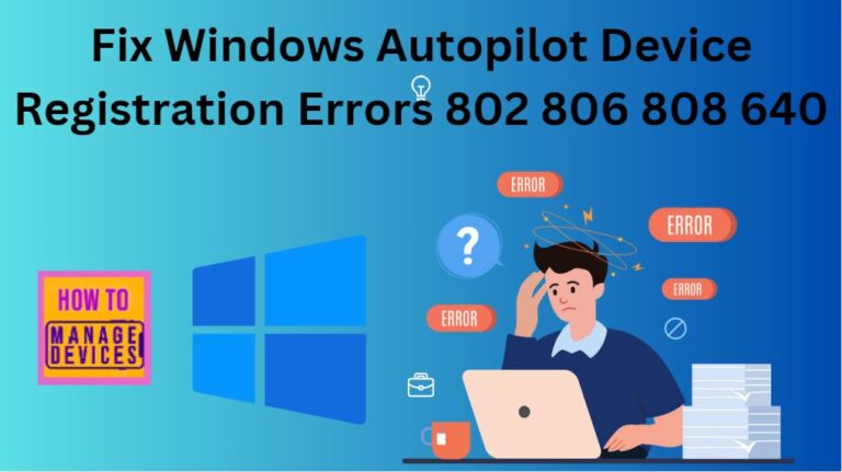 Fix-Windows-Autopilot-Device-Registration-Error-802-806-808-640