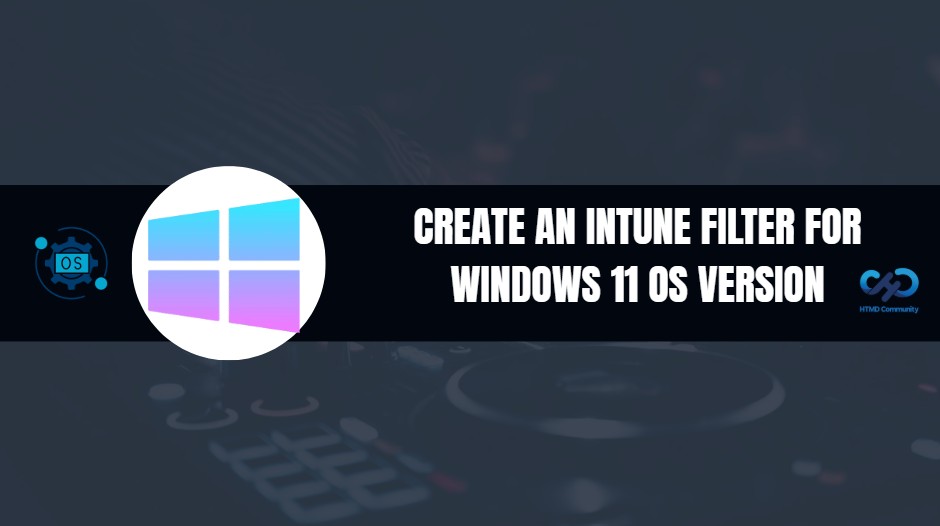 Create an Intune Filter OS Version Rule for Windows 11 Devices 1 Create an Intune Filter OS Version Rule for Windows 11 Devices 1