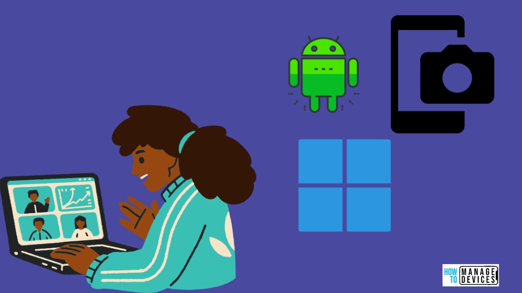 Android Phone or Tablet Camera in any video Application on Windows 11 PC