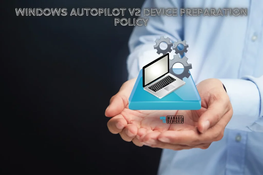 Guide to Configure Windows Autopilot Next Generation Device Preparation Policy with Intune Fig. 1