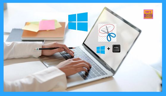 Easy Methods To Take Screenshots On Windows 11