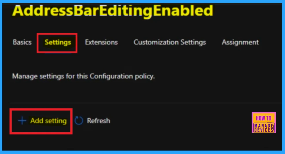Enable Address Bar Editing in the Edge Browser using the Microsoft 365 Admin Center Policy 6 Enable Address Bar Editing in the Edge Browser using the Microsoft 365 Admin Center Policy- Fig.5