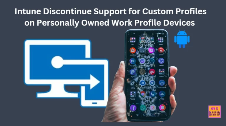 Intune will Discontinue Support for Custom Profiles on Personally Owned Work Profile Devices in April 2025