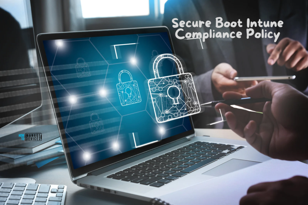 How to Create Secure Boot Compliance Policy with Intune 1 How to Create Secure Boot Compliance Policy with Intune. Fig. 1