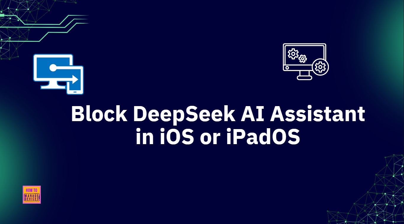 How to Block DeepSeek AI Assistant on iOS or iPadOS using Intune Compliance Policy