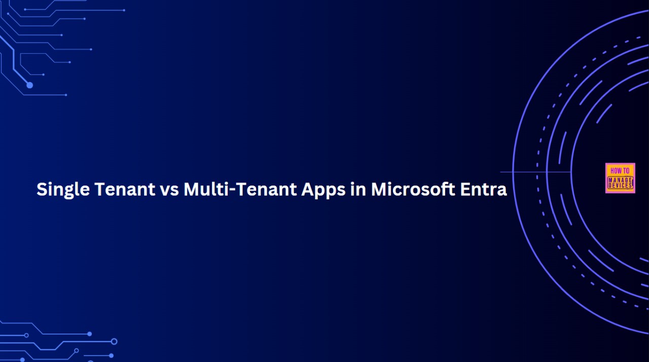 Difference between Single Tenant vs Multi-Tenant Apps in Microsoft Entra 1 Difference between Single Tenant vs Multi-Tenant Apps in Microsoft Entra