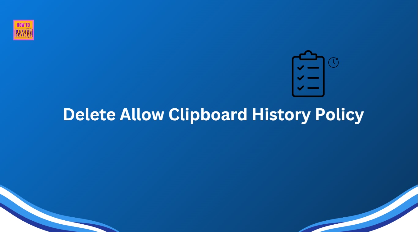 How to Delete Allow Clipboard History Policy in Intune Step by Step Guide