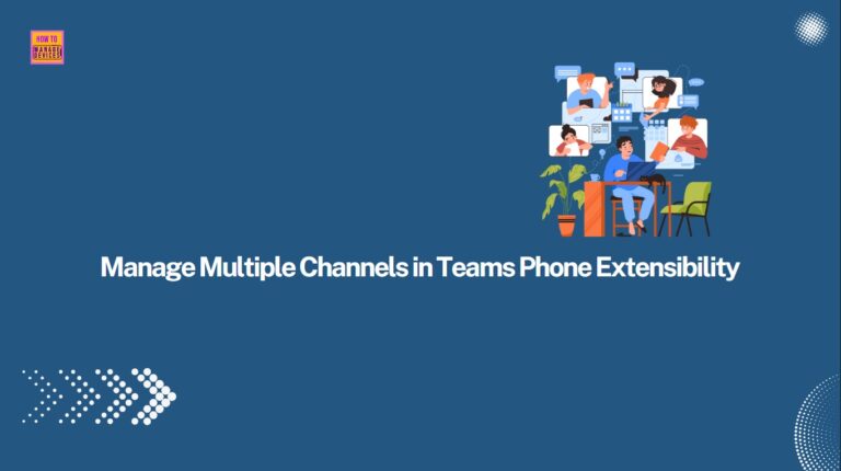 How to Manage Multiple Channels in Teams Phone Extensibility for Dynamics 365 Contact Center