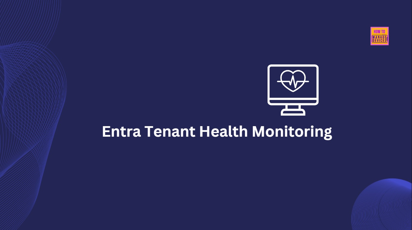 How to Monitor Microsoft Entra Tenant Health and Detect Potential Degradations 1 How to Monitor Microsoft Entra Tenant Health and Detect Potential Degradations