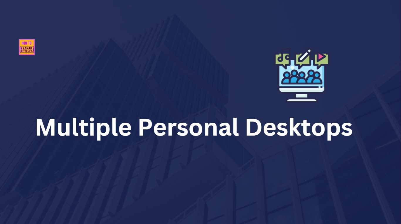 How to Assign Multiple Personal Desktops to a Single User in Azure Virtual Desktop 1 How to Assign Multiple Personal Desktops to a Single User in Azure Virtual Desktop