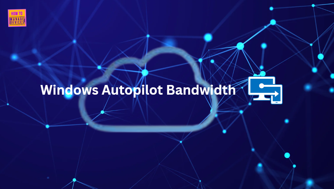 Enhance Windows Autopilot Bandwidth Efficiency with Connected Cache