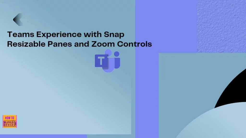 How to Enhance your Teams Experience with Snap Resizable Panes and Zoom Controls Features 1 How to Enhance your Teams Experience with Snap Resizable Panes and Zoom Controls Features - Fig.1