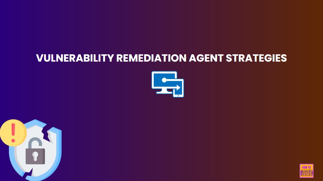 Effective Vulnerability Remediation Agent Strategies and Best Practices with Microsoft Intune 1