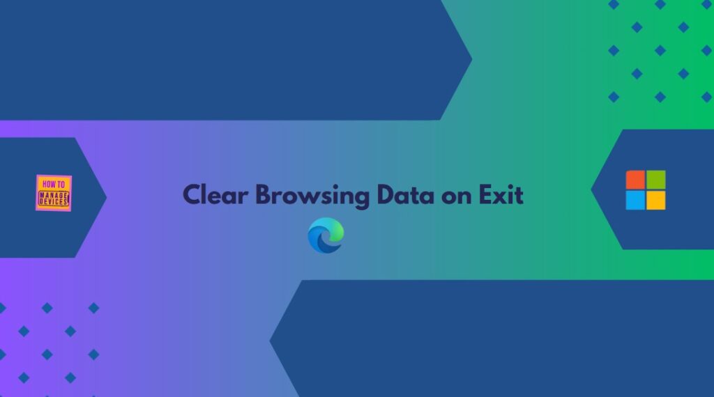 Enable Or Disable Clear Browsing Data On Exit Policy In MS Edge Browser ...