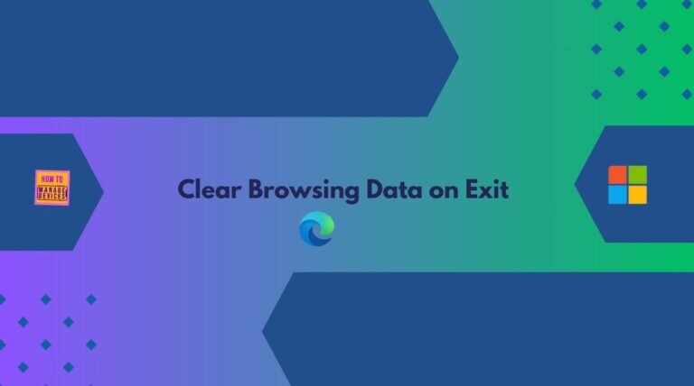 Enable or Disable Clear Browsing Data on Exit Policy in MS Edge Browser using M365 Admin Center