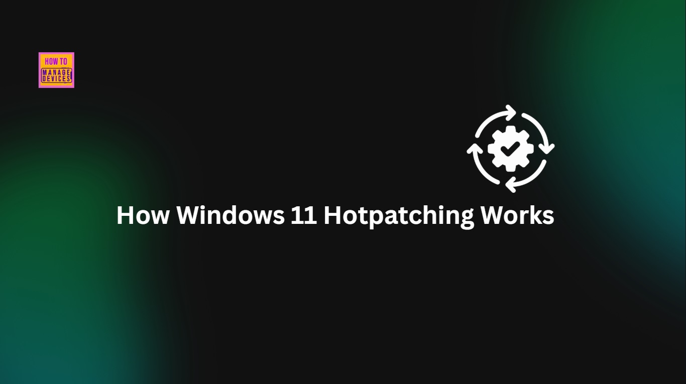 Learn How Windows 11 Hotpatching Works using Windows Autopatch and Intune