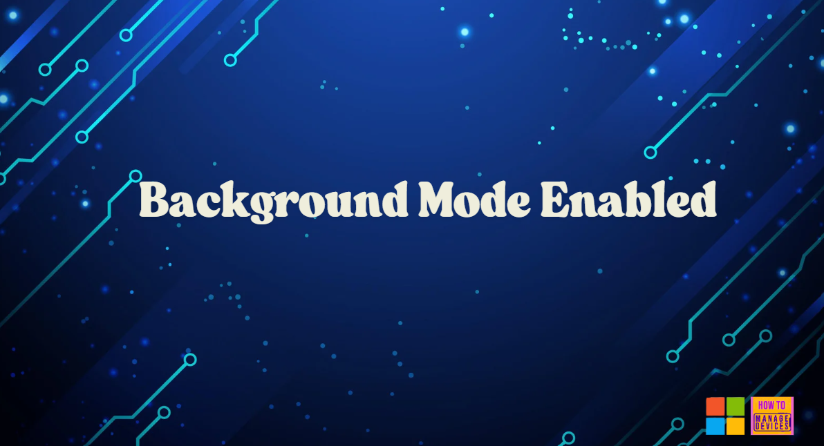 Enable or Disable Background Mode Policy in MS Edge Browser using M365 Admin Center