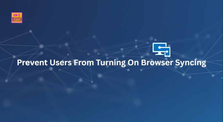 How to Enable or Disable Users From Turning on Browser Syncing Policy using Intune