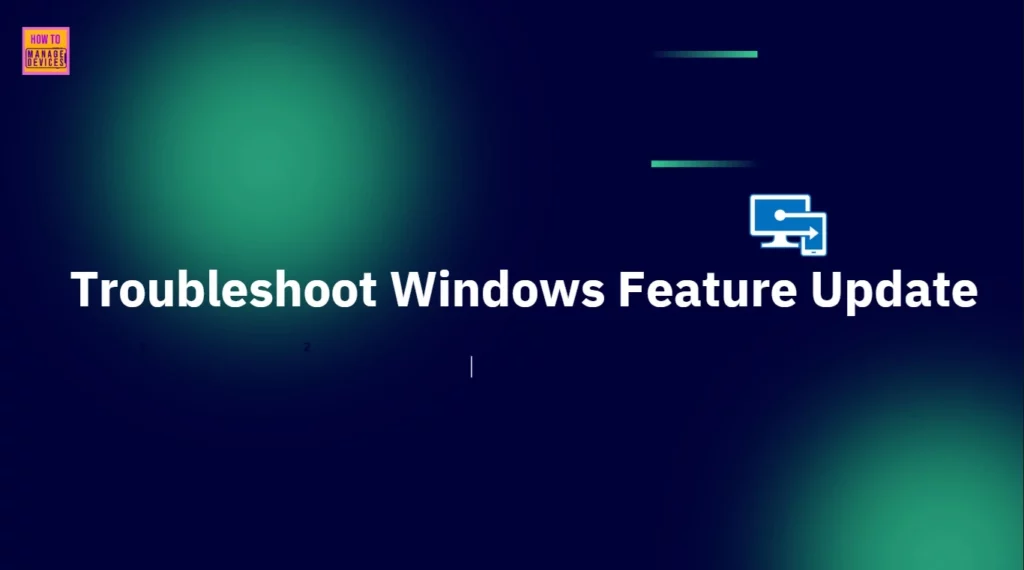 How to Troubleshoot Windows Feature Update Using Microsoft Intune - Fig.1