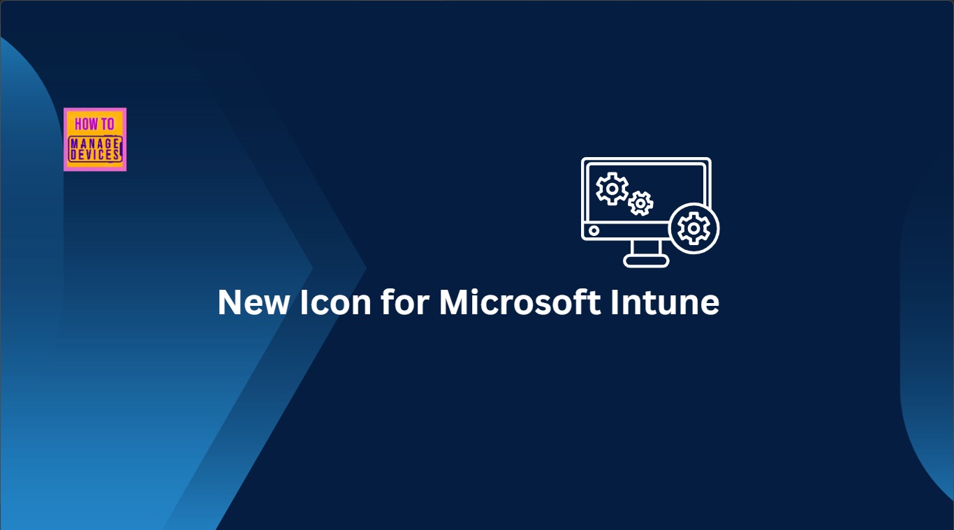 New Icon for Microsoft Intune Along with Hotpatch EPM Autopatch and macOS Highlights