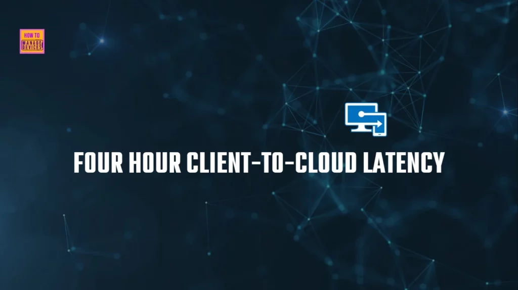 4 Hour Client to Cloud Latency for Intune Devices with Windows Autopatch 1 4 Hour Client to Cloud Latency for Intune Devices with Windows Autopatch - Fig.1
