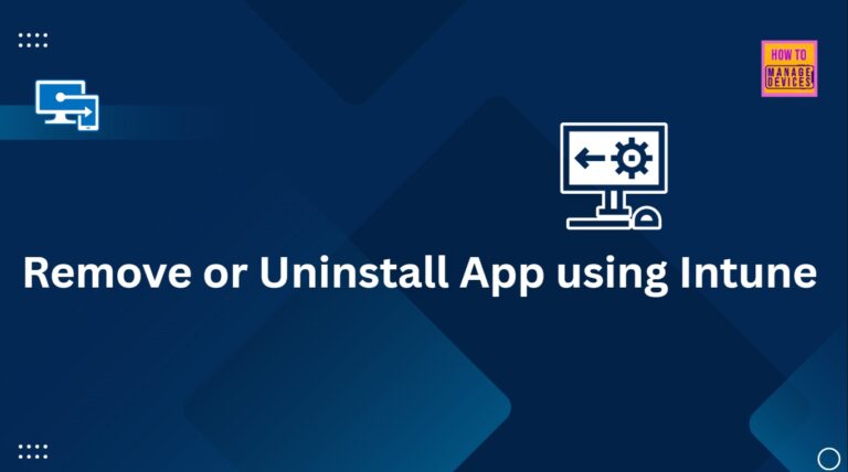 Step by Step Process of Remove or Uninstall App using Intune