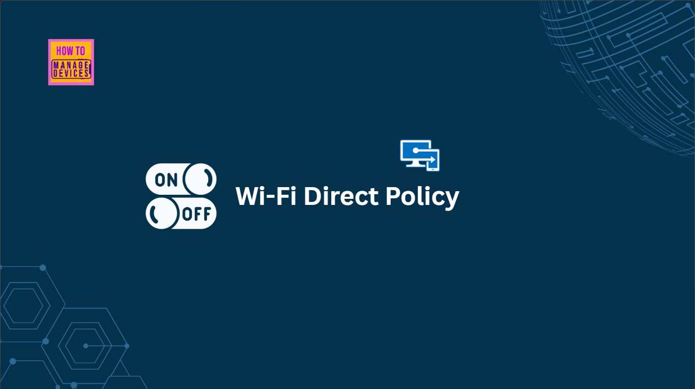 How to Allow or Block Wi-Fi Direct Policy using Intune