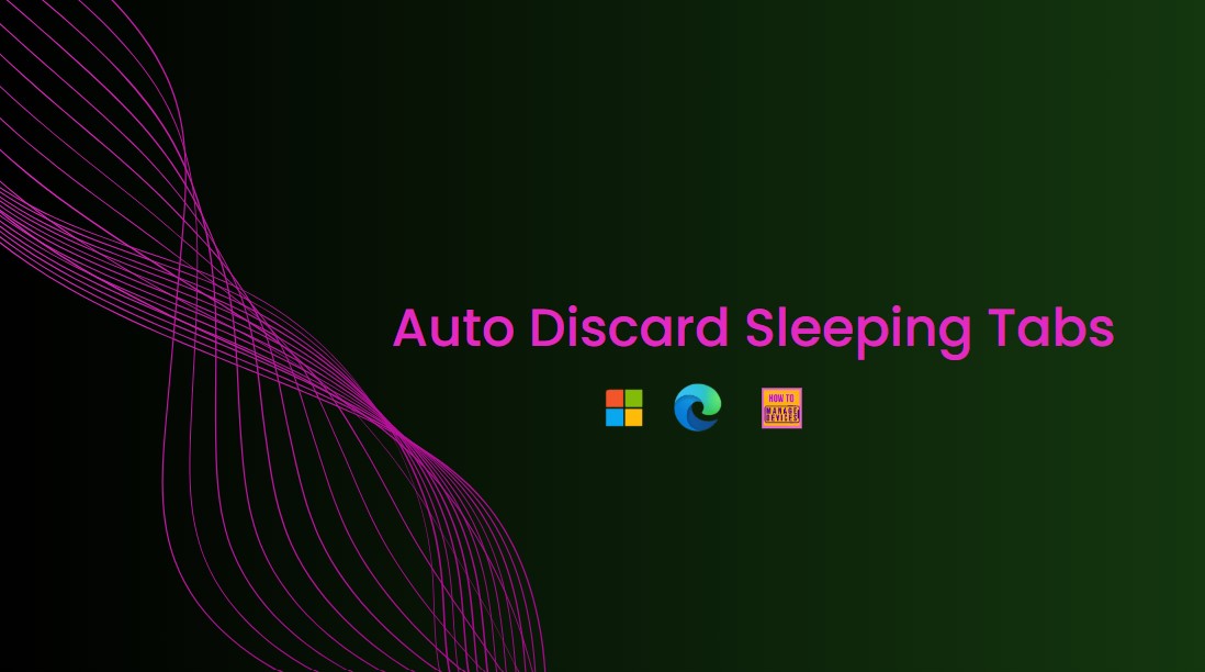 How to Configure Auto Discard Sleeping Tabs Policy in MS Edge Browser using M365 Admin Center
