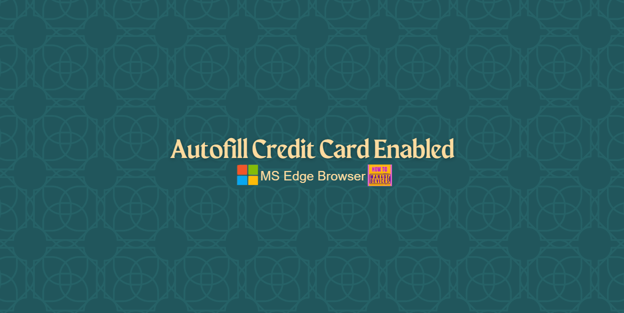 How to Enable or Disable Autofill Credit Card Policy in MS Edge Browser using M365 Admin Center 1 How to Enable or Disable Autofill Credit Card Policy in MS Edge Browser using M365 Admin Center