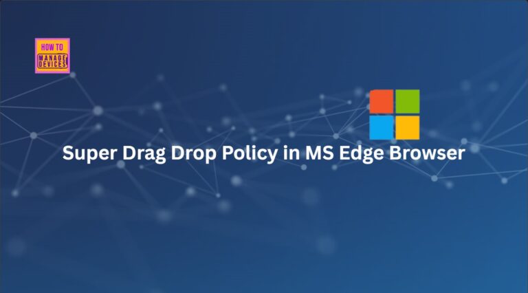 Enable or Disable Super Drag Drop Policy in MS Edge Browser using M365 Admin Center
